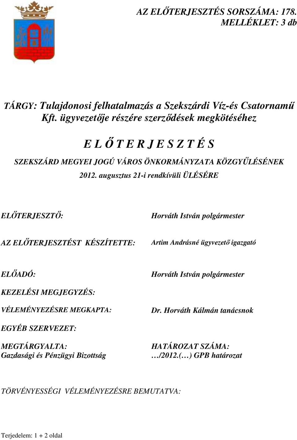 augusztus 21-i rendkívüli ÜLÉSÉRE ELİTERJESZTİ: Horváth István polgármester AZ ELİTERJESZTÉST KÉSZÍTETTE: Artim Andrásné ügyvezetı igazgató ELİADÓ: Horváth István