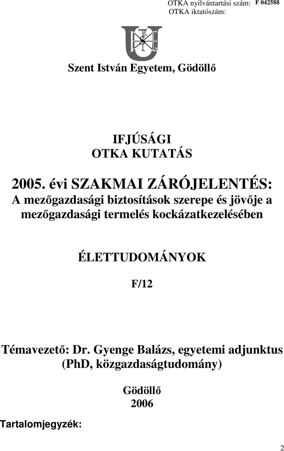 évi SZAKMAI ZÁRÓJELENTÉS: A mezőgazdasági biztosítások szerepe és jövője a mezőgazdasági