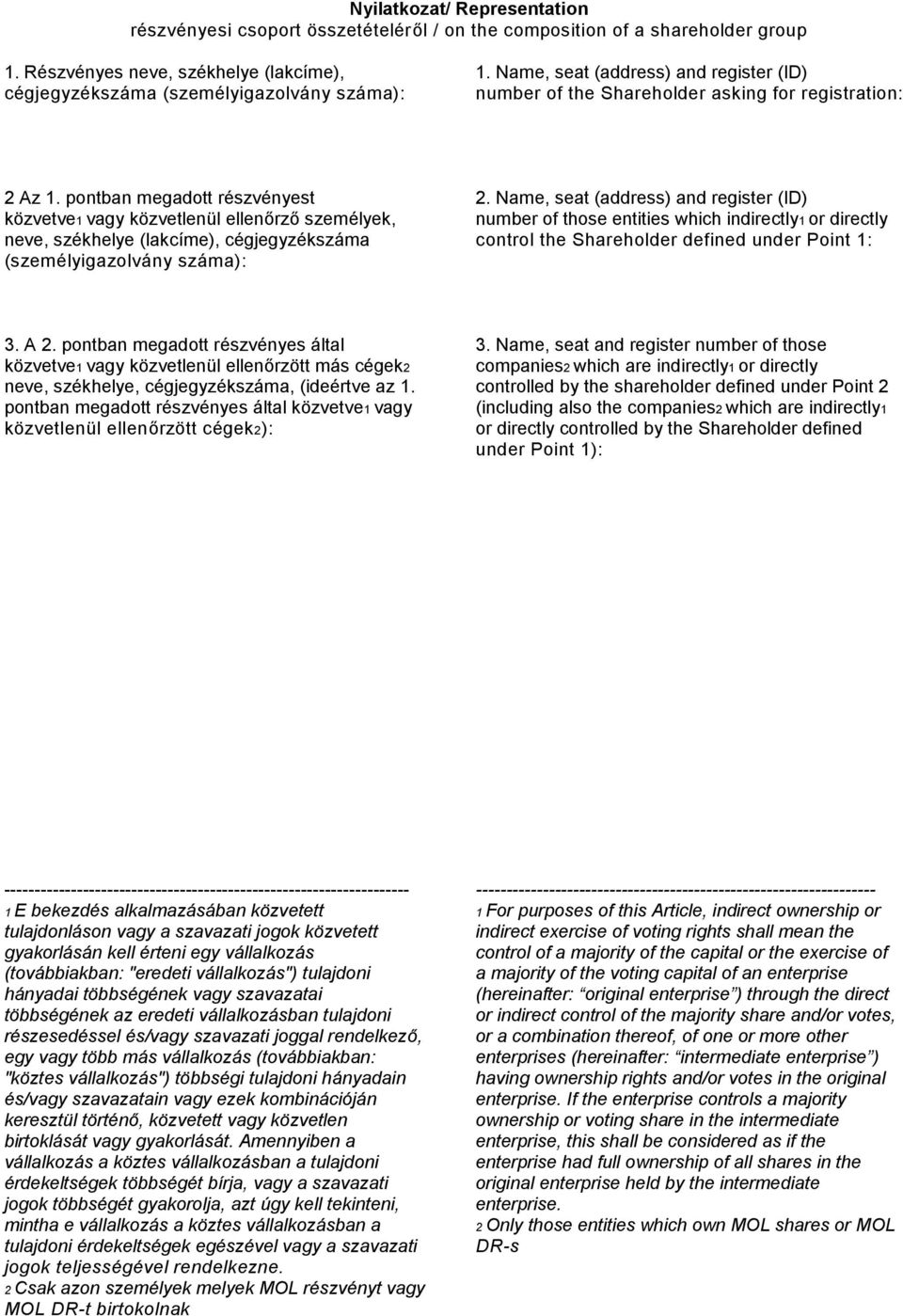 pontban megadott részvényest közvetve1 vagy közvetlenül ellenőrző személyek, neve, székhelye (lakcíme), cégjegyzékszáma (személyigazolvány száma): 2.