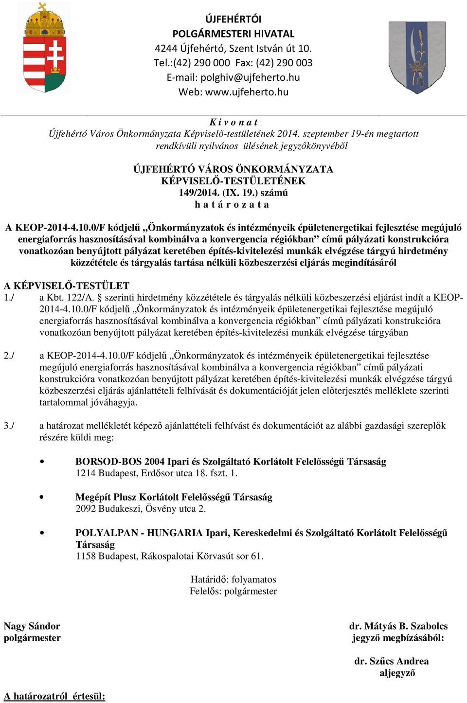 szeptember 19-én megtartott rendkívüli nyilvános ülésének jegyzőkönyvéből ÚJFEHÉRTÓ VÁROS ÖNKORMÁNYZATA KÉPVISELŐ-TESTÜLETÉNEK 149/2014. (IX. 19.) számú h a t á r o z a t a A KEOP-2014-4.10.