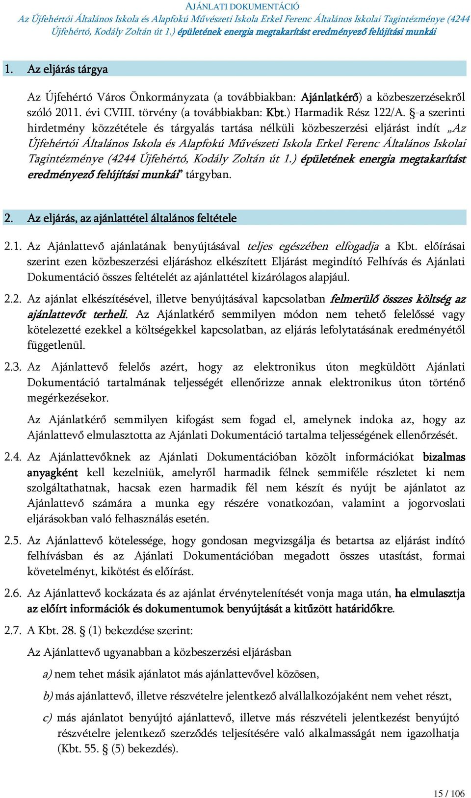 (4244 Újfehértó, Kodály Zoltán út 1.) épületének energia megtakarítást eredményező felújítási munkái tárgyban. 2. Az eljárás, az ajánlattétel általános feltétele 2.1. Az Ajánlattevő ajánlatának benyújtásával teljes egészében elfogadja a Kbt.