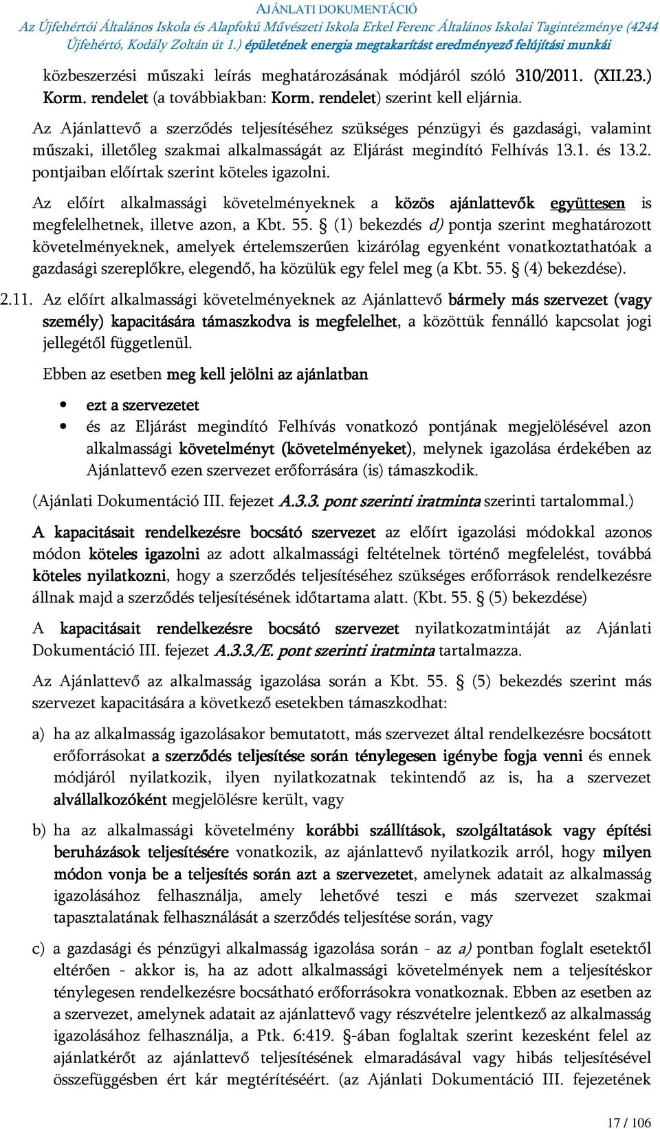 pontjaiban előírtak szerint köteles igazolni. Az előírt alkalmassági követelményeknek a közös ajánlattevők együttesen is megfelelhetnek, illetve azon, a Kbt. 55.