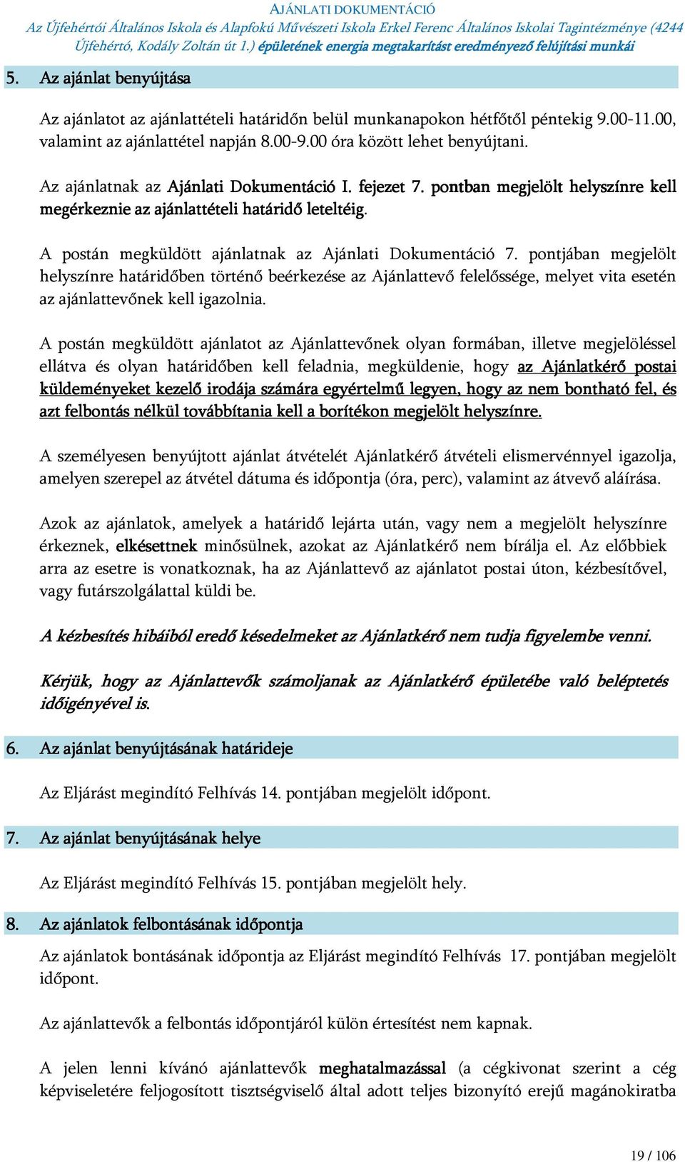pontjában megjelölt helyszínre határidőben történő beérkezése az Ajánlattevő felelőssége, melyet vita esetén az ajánlattevőnek kell igazolnia.