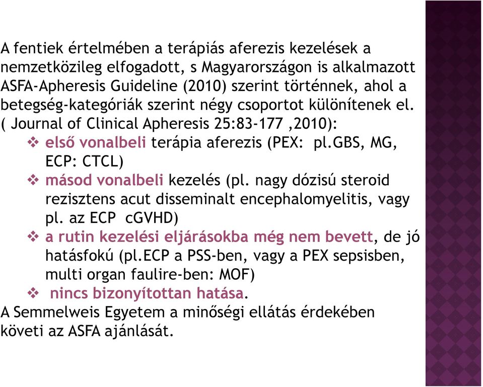 gbs, MG, ECP: CTCL) másod vonalbeli kezelés (pl. nagy dózisú steroid rezisztens acut disseminalt encephalomyelitis, vagy pl.
