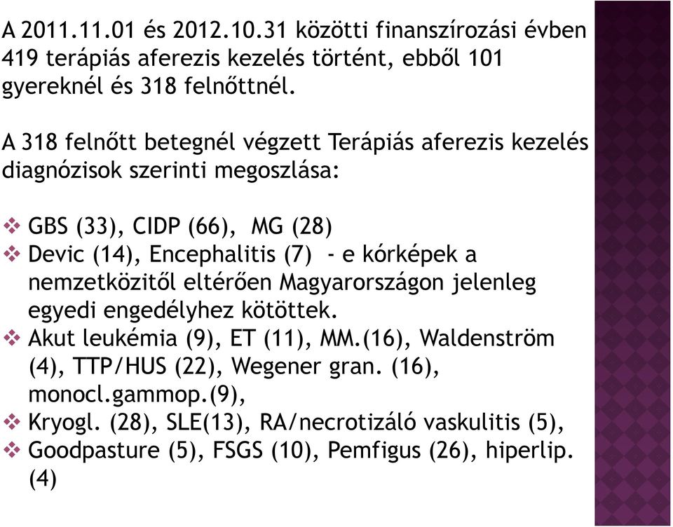 - e kórképek a nemzetközitől eltérően Magyarországon jelenleg egyedi engedélyhez kötöttek. Akut leukémia (9), ET (11), MM.