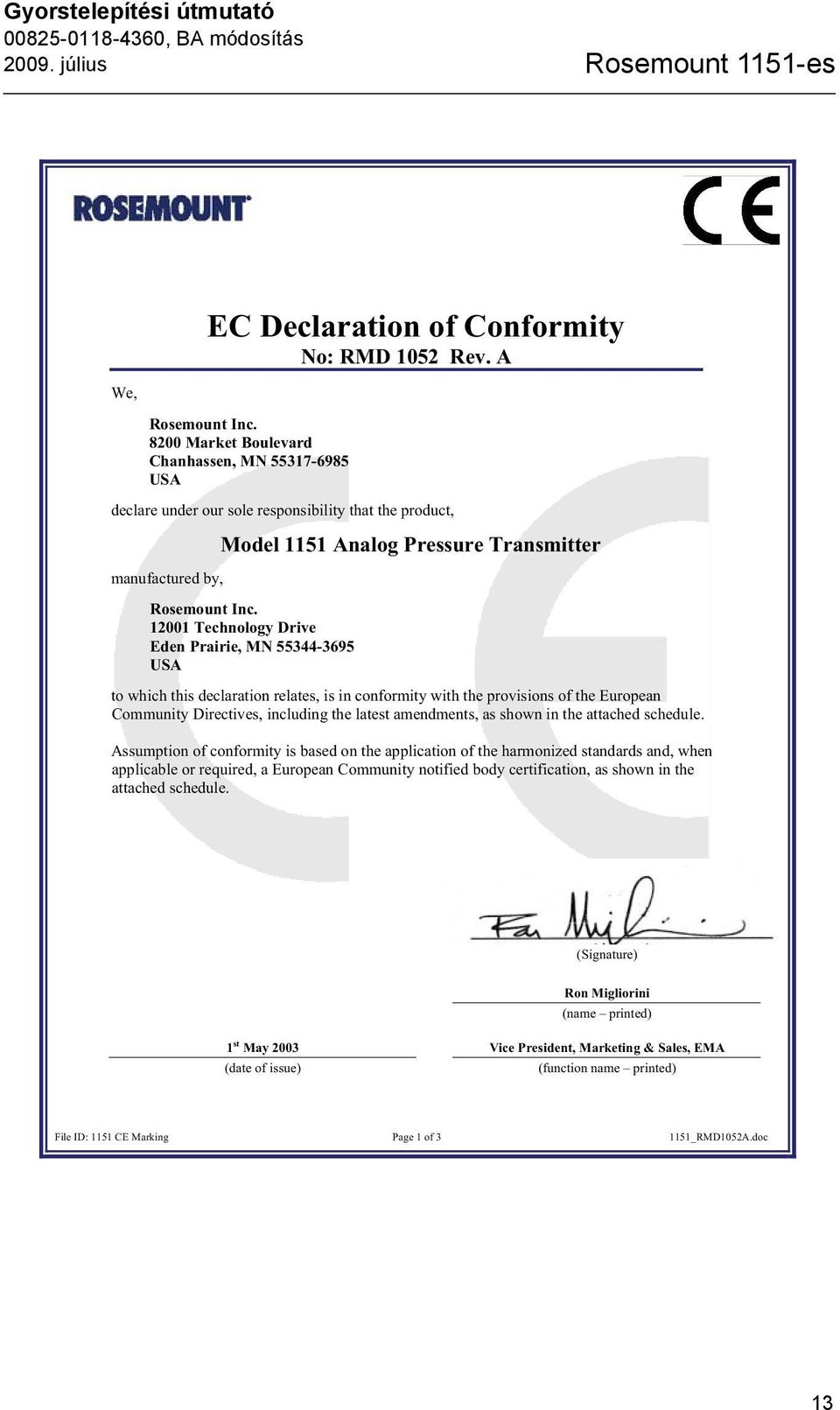 12001 Technology Drive Eden Prairie, MN 55344-3695 USA to which this declaration relates, is in conformity with the provisions of the European Community Directives, including the latest amendments,