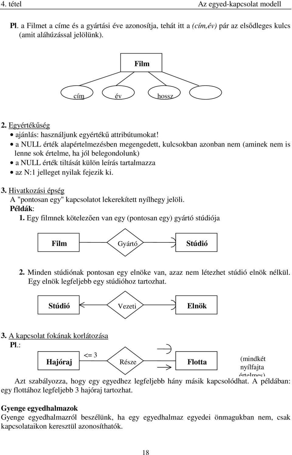 a NULL érték alapértelmezésben megengedett, kulcsokban azonban nem (aminek nem is lenne sok értelme, ha jól belegondolunk) a NULL érték tiltását külön leírás tartalmazza az N:1 jelleget nyilak