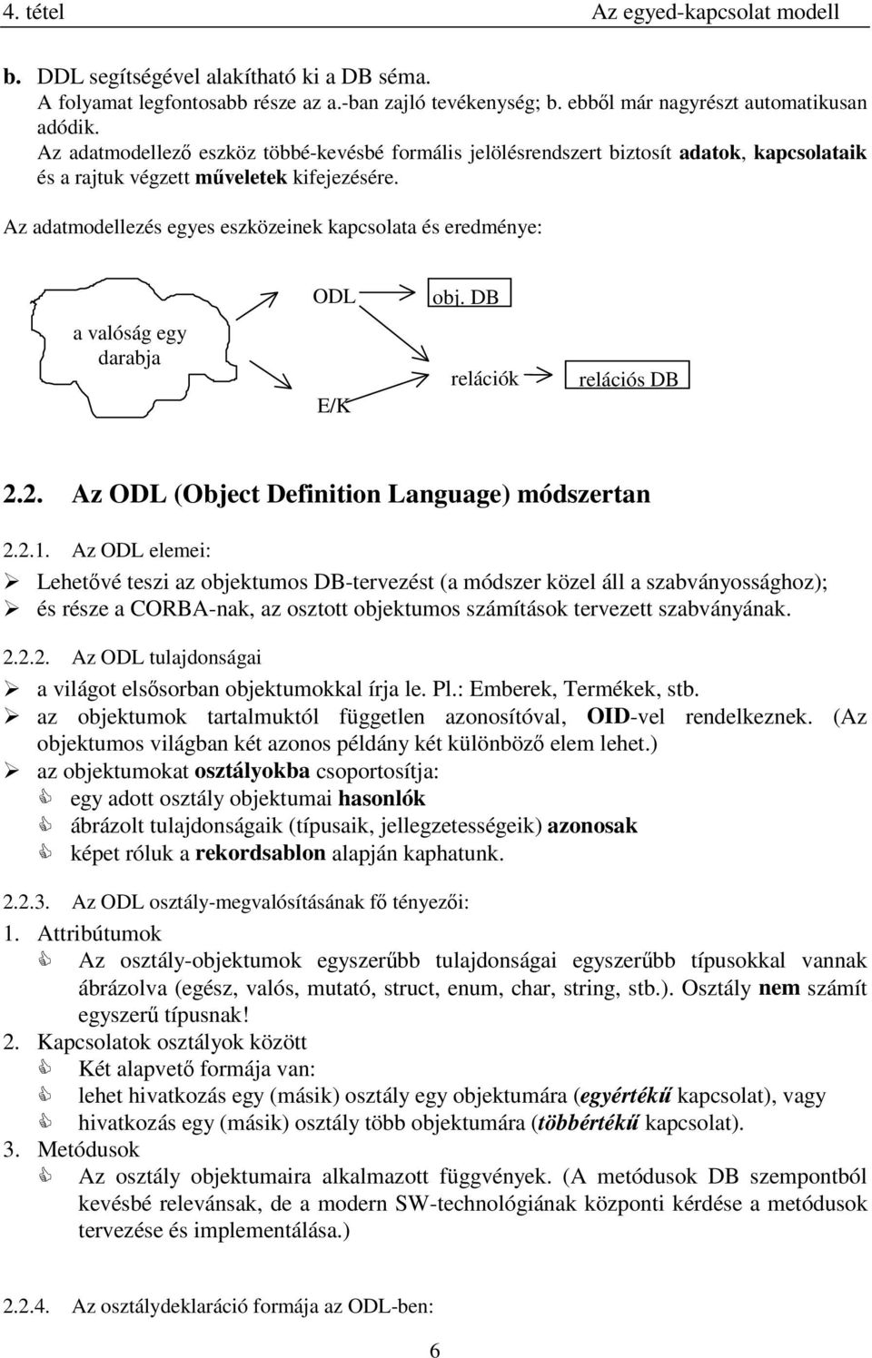 Az adatmodellezés egyes eszközeinek kapcsolata és eredménye: ODL obj.db a valóság egy darabja E/K relációk relációs DB 2.2. Az ODL (Object Definition Language) módszertan 2.2.1.