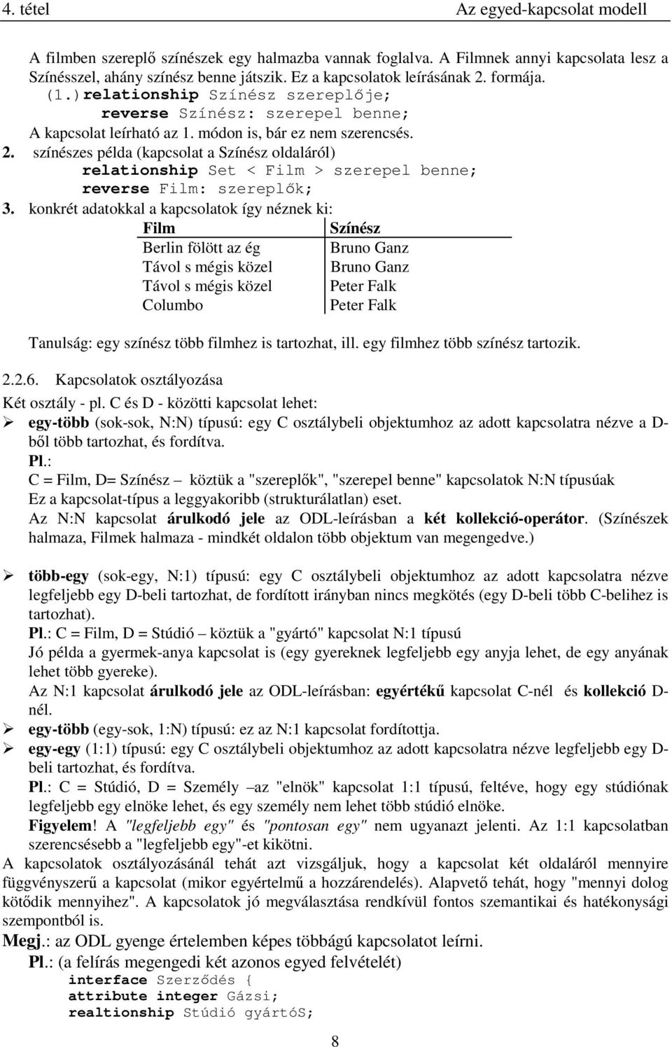 színészes példa (kapcsolat a Színész oldaláról) relationship Set < Film > szerepel benne; reverse Film: szereplÿk; 3.