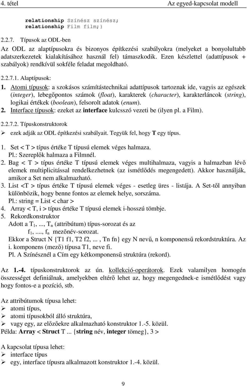 Ezen készlettel (adattípusok + szabályok) rendkívül sokféle feladat megoldható. 2.2.7.1. Alaptípusok: 1.