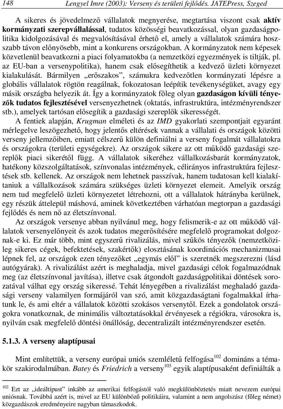 és megvalósításával érhető el, amely a vállalatok számára hoszszabb távon előnyösebb, mint a konkurens országokban.