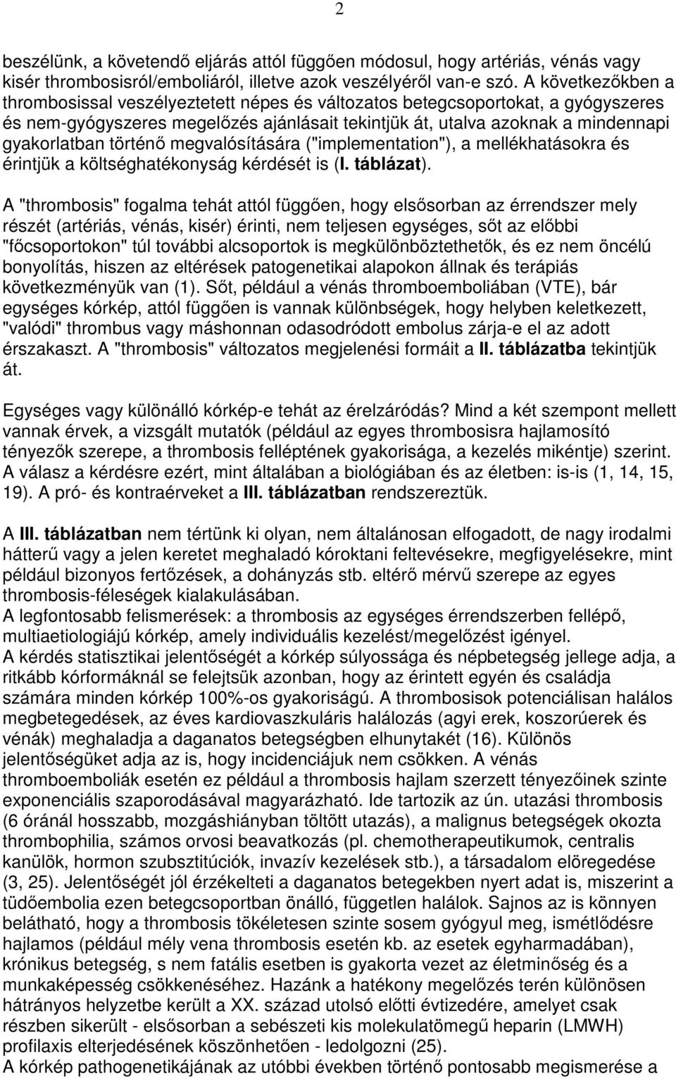 történı megvalósítására ("implementation"), a mellékhatásokra és érintjük a költséghatékonyság kérdését is (I. táblázat).