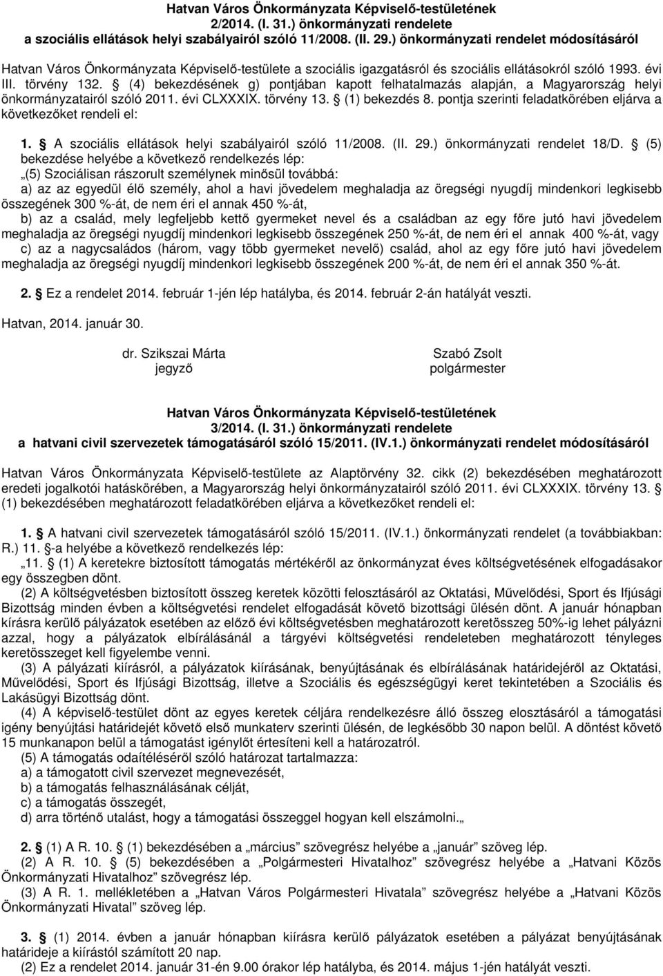 (4) bekezdésének g) pontjában kapott felhatalmazás alapján, a Magyarország helyi önkormányzatairól szóló 2011. évi CLXXXIX. törvény 13. (1) bekezdés 8.