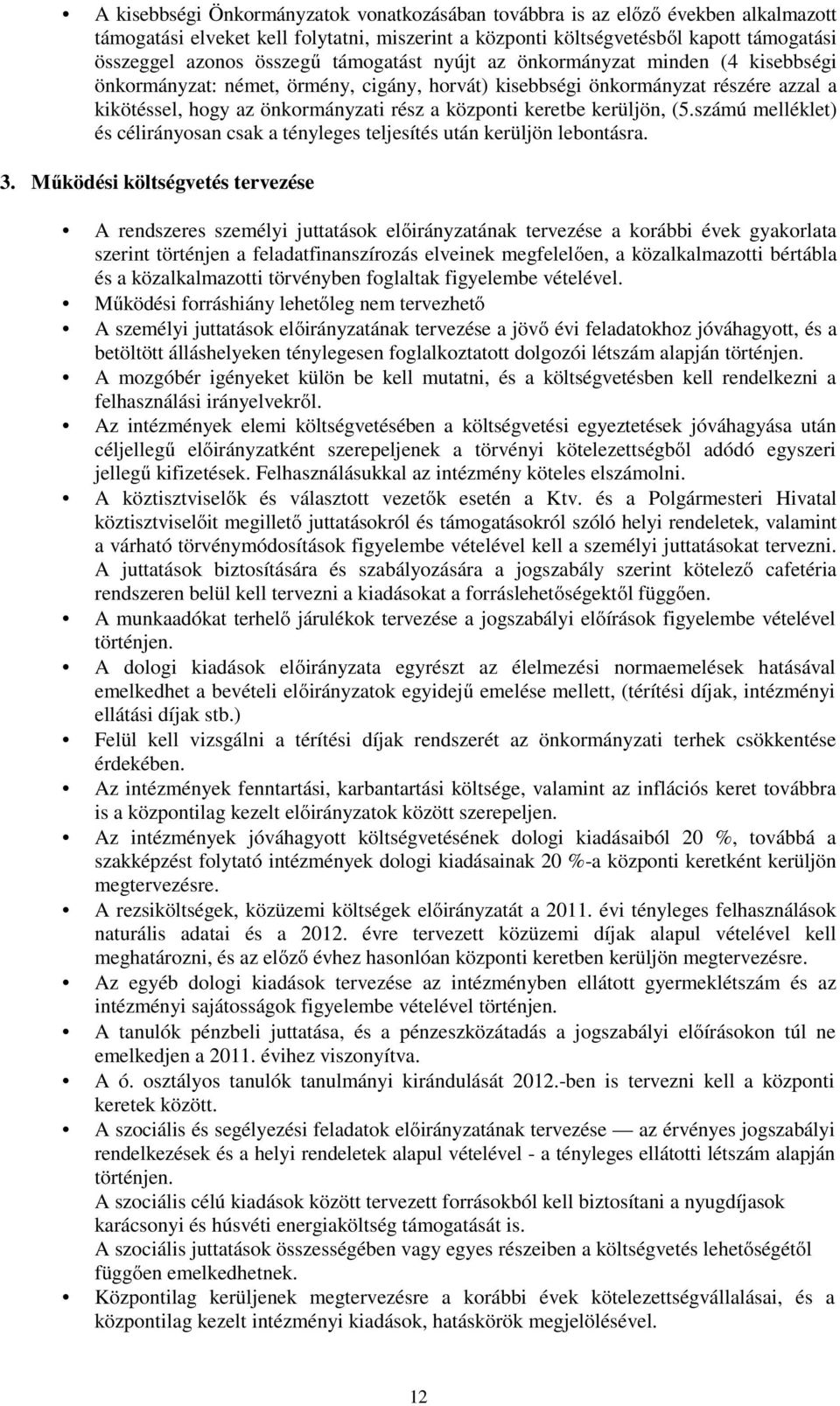 kerüljön, (5.számú melléklet) és célirányosan csak a tényleges teljesítés után kerüljön lebontásra. 3.