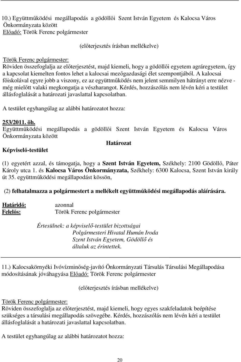 A kalocsai főiskolával egyre jobb a viszony, ez az együttműködés nem jelent semmilyen hátrányt erre nézve - még mielőtt valaki megkongatja a vészharangot.