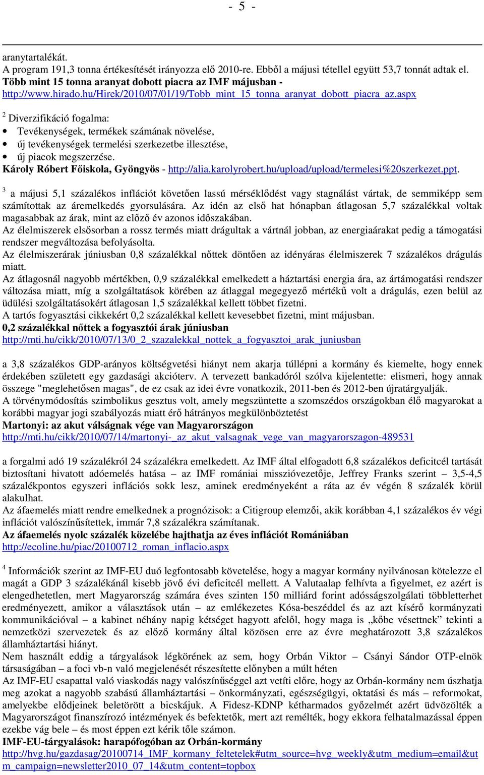 aspx 2 Diverzifikáció fogalma: Tevékenységek, termékek számának növelése, új tevékenységek termelési szerkezetbe illesztése, új piacok megszerzése. Károly Róbert Fıiskola, Gyöngyös - http://alia.