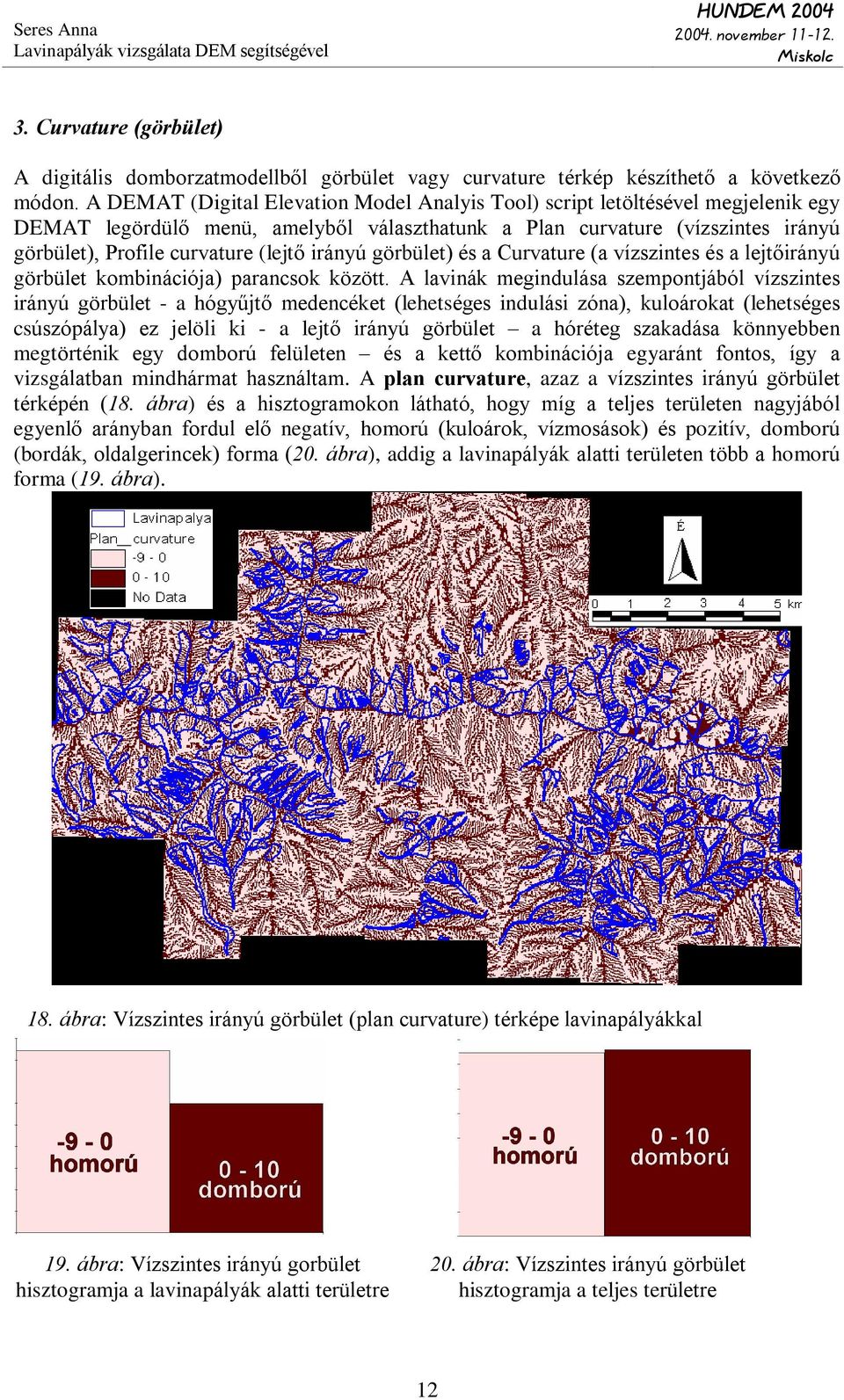 irányú görbület) és a Curvature (a vízszintes és a lejtõirányú görbület kombinációja) parancsok között.