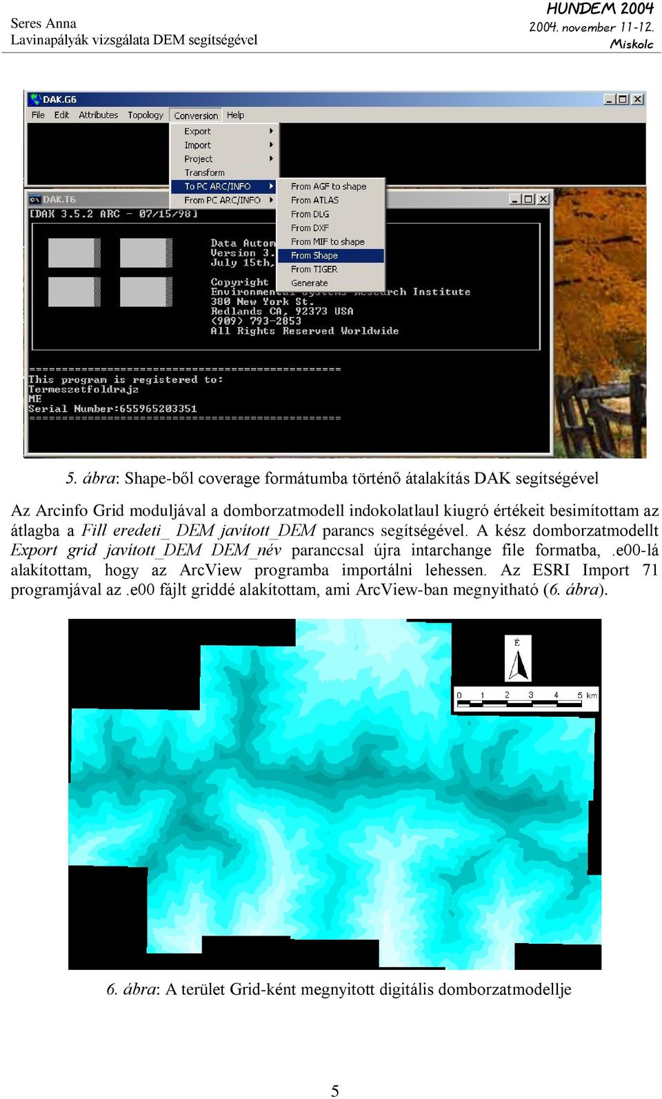 A kész domborzatmodellt Export grid javított_dem DEM_név paranccsal újra intarchange file formatba,.