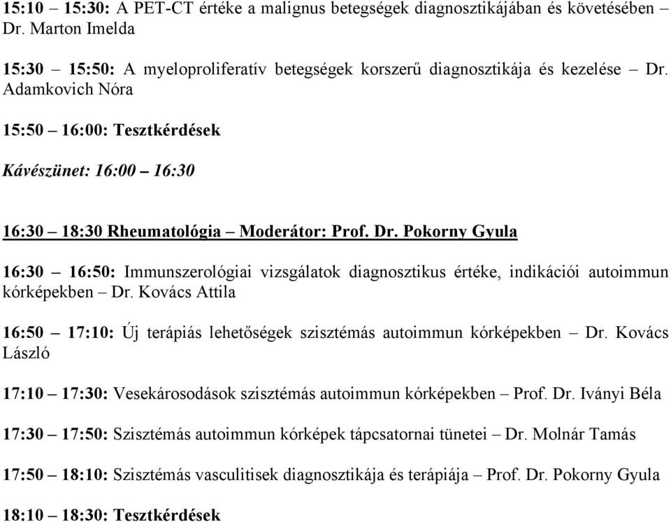 Pokorny Gyula 16:30 16:50: Immunszerológiai vizsgálatok diagnosztikus értéke, indikációi autoimmun kórképekben Dr.