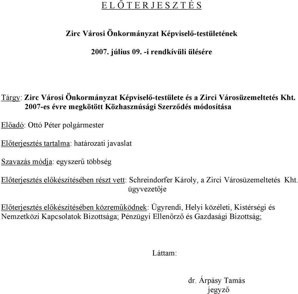 2007-es évre megkötött Közhasznúsági Szerződés módosítása Előadó: Ottó Péter polgármester Előterjesztés tartalma: határozati javaslat Szavazás módja: egyszerű többség