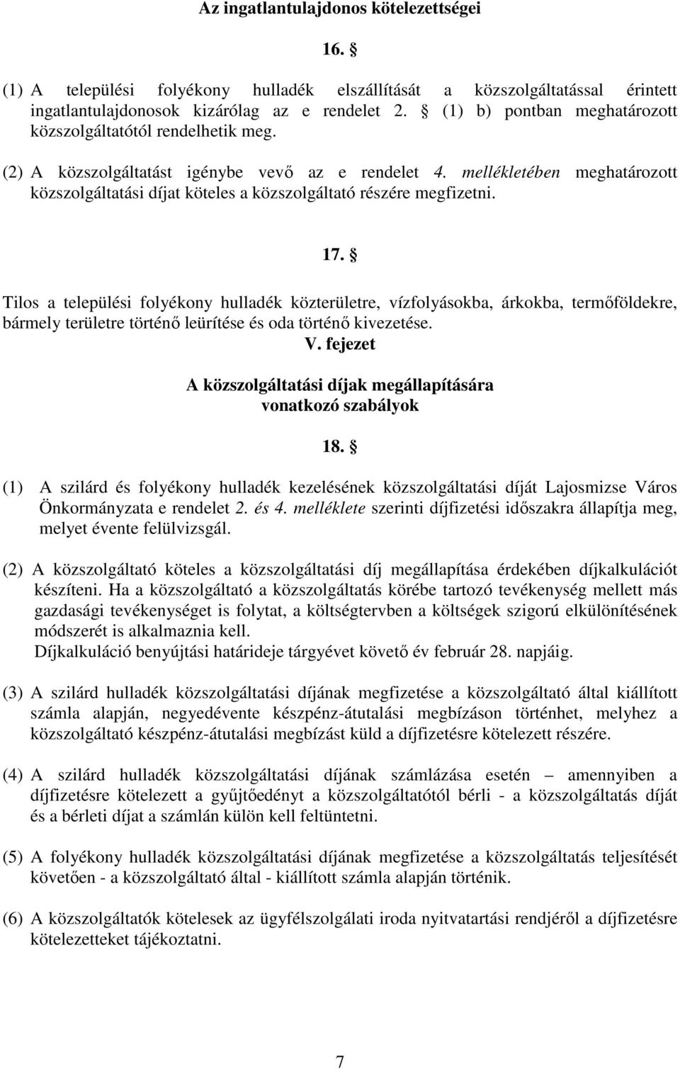 mellékletében meghatározott közszolgáltatási díjat köteles a közszolgáltató részére megfizetni. 17.