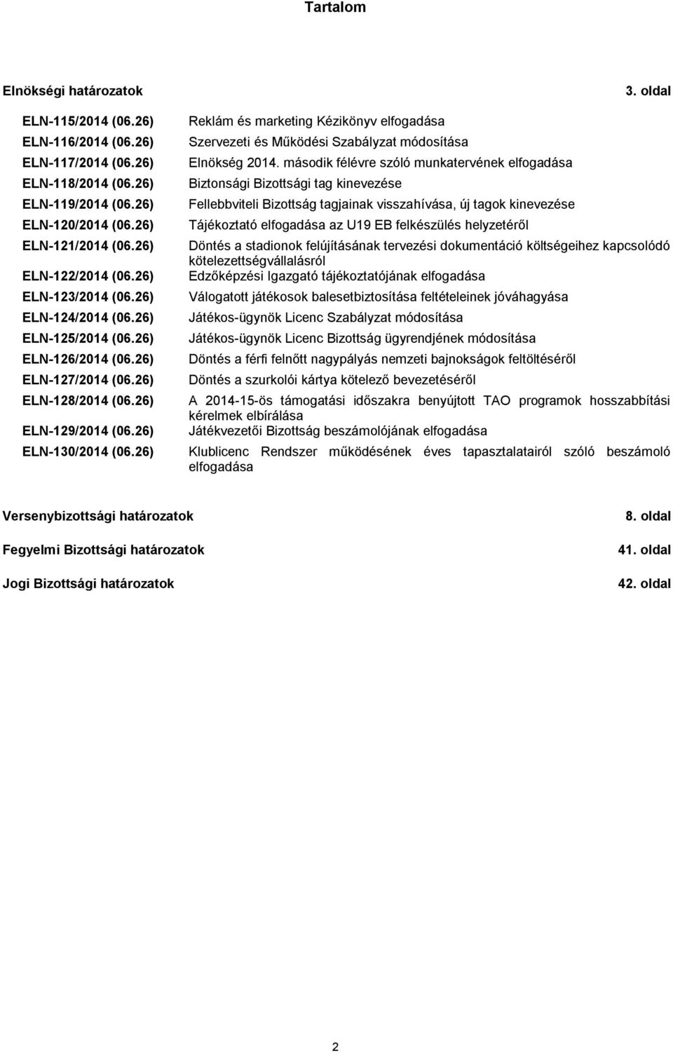 26) Reklám és marketing Kézikönyv elfogadása Szervezeti és Működési Szabályzat módosítása Elnökség 2014.