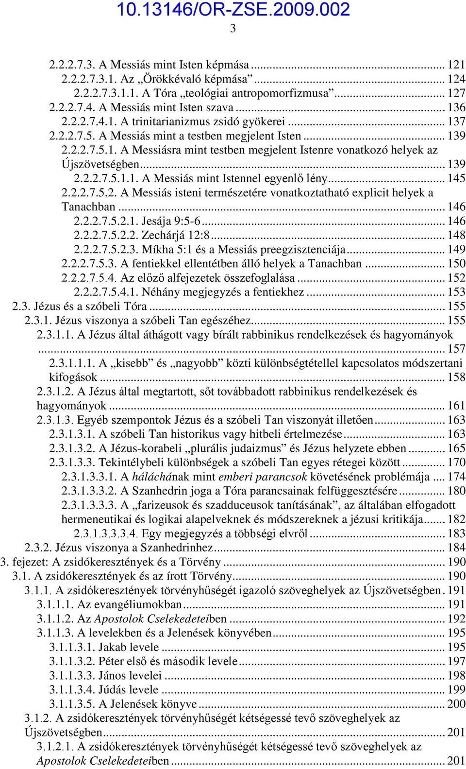 .. 145 2.2.2.7.5.2. A Messiás isteni természetére vonatkoztatható explicit helyek a Tanachban... 146 2.2.2.7.5.2.1. Jesája 9:5-6... 146 2.2.2.7.5.2.2. Zechárjá 12:8... 148 2.2.2.7.5.2.3.