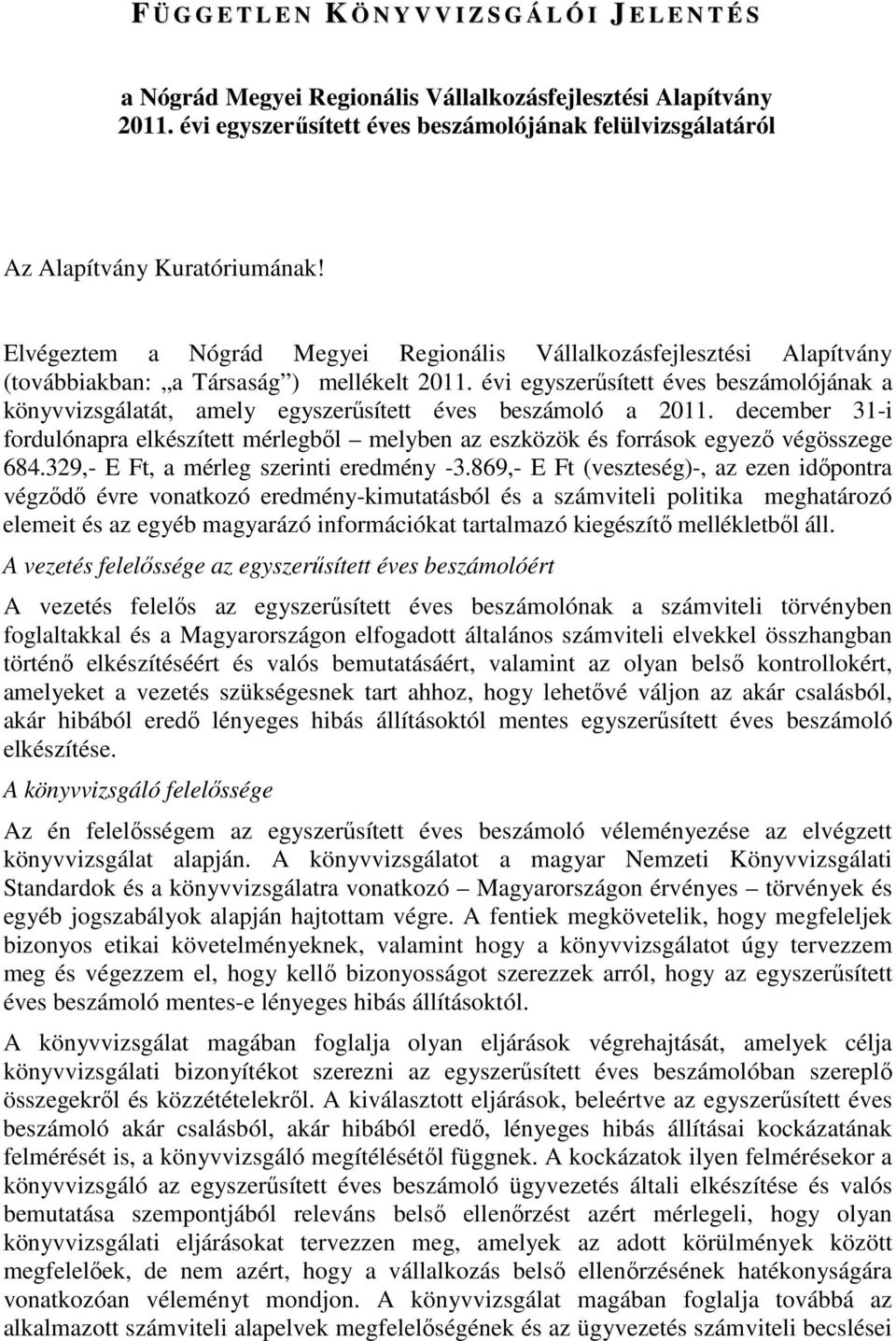 Elvégeztem a Nógrád Megyei Regionális Vállalkozásfejlesztési Alapítvány (továbbiakban: a Társaság ) mellékelt 2011.