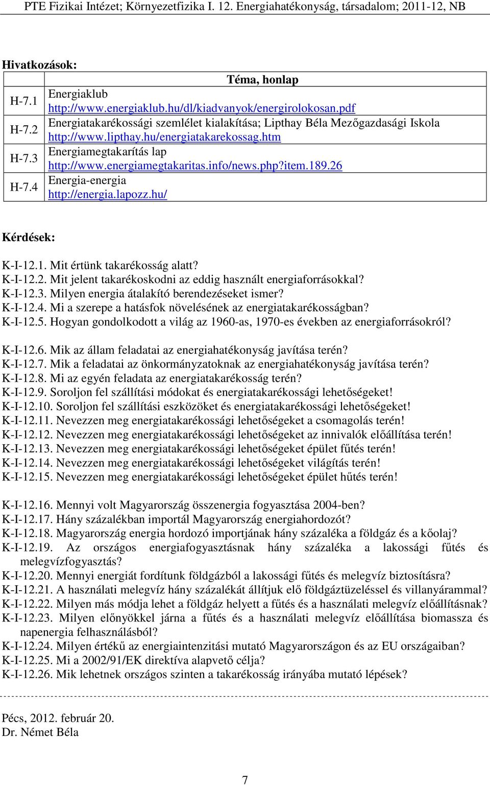 K-I-12.2. Mit jelent takarékoskodni az eddig használt energiaforrásokkal? K-I-12.3. Milyen energia átalakító berendezéseket ismer? K-I-12.4.