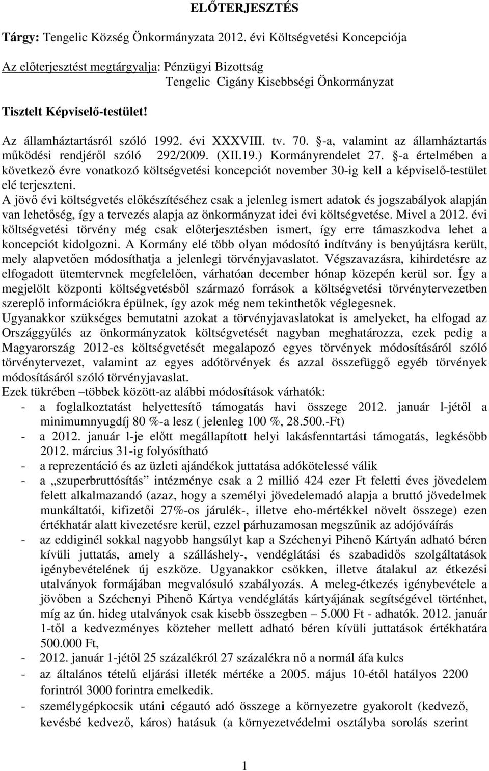 70. -a, valamint az államháztartás működési rendjéről szóló 292/2009. (XII.19.) Kormányrendelet 27.