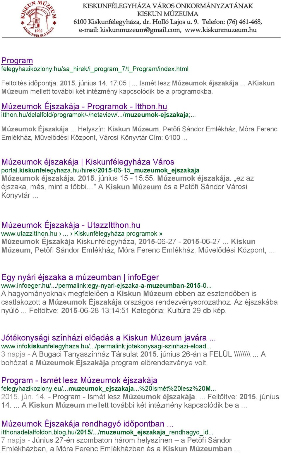 .. Múzeumok Éjszakája... Helyszín: Kiskun Múzeum, Petőfi Sándor Emlékház, Móra Ferenc Emlékház, Művelődési Központ, Városi Könyvtár Cím: 6100... Múzeumok éjszakája Kiskunfélegyháza Város portal.