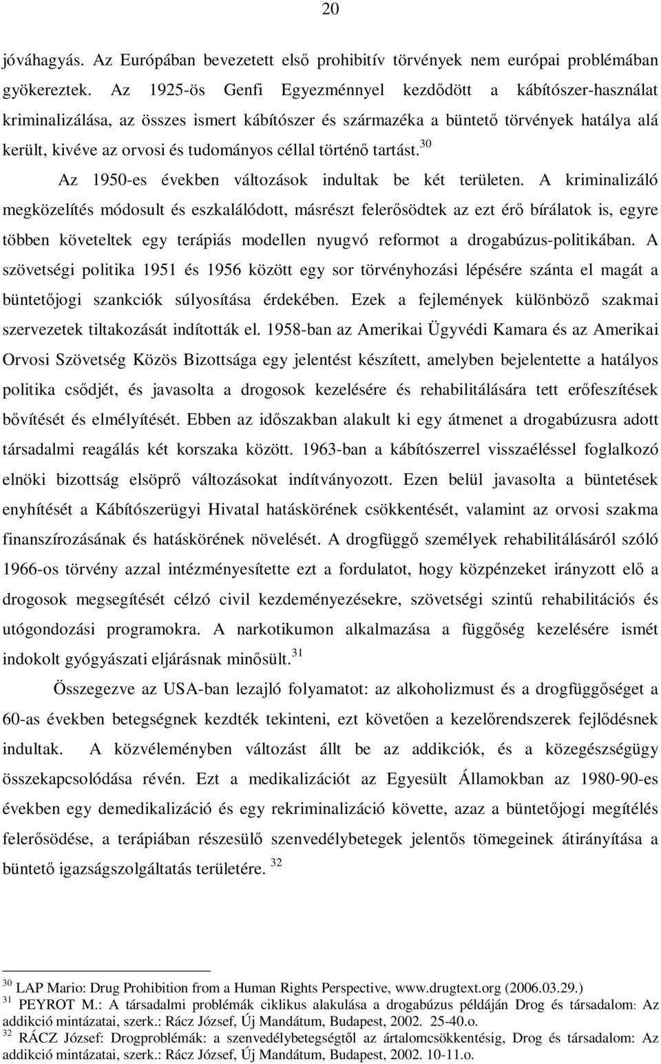 történő tartást. 30 Az 1950-es években változások indultak be két területen.