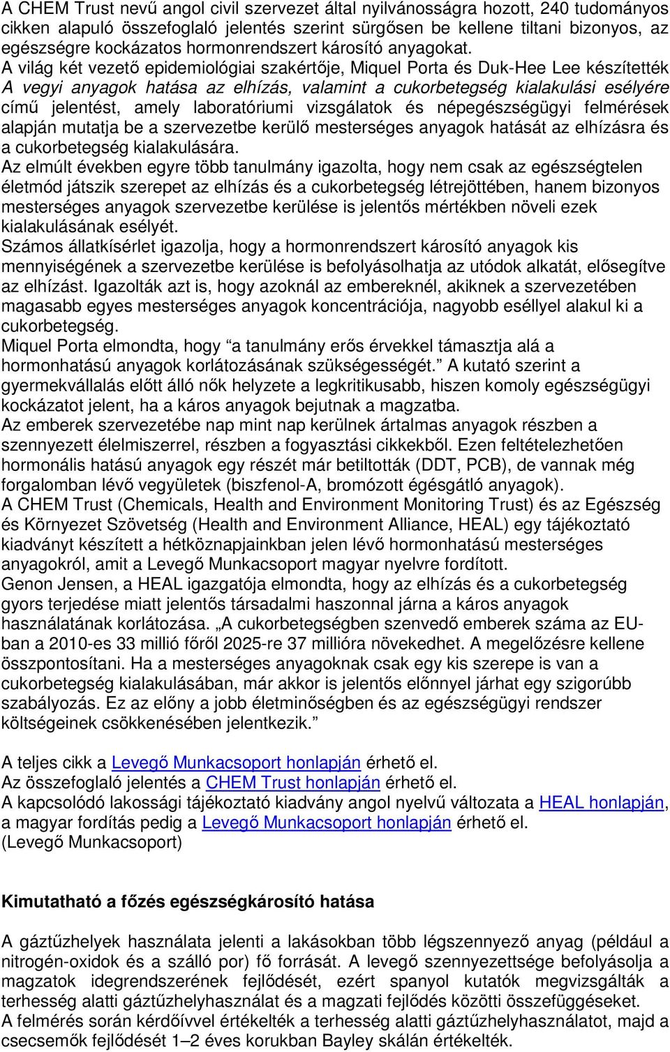 A világ két vezető epidemiológiai szakértője, Miquel Porta és Duk-Hee Lee készítették A vegyi anyagok hatása az elhízás, valamint a cukorbetegség kialakulási esélyére című jelentést, amely