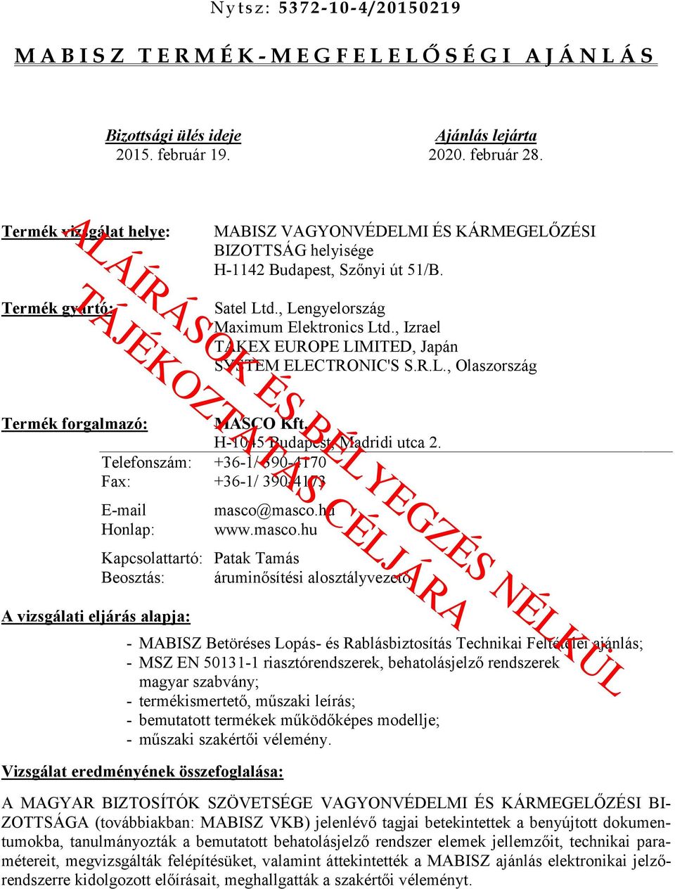 , Izrael TAKEX EUROPE LIMITED, Japán SYSTEM ELECTRONIC'S S.R.L., Olaszország Termék forgalmazó: MASCO Kft. H-1045 Budapest, Madridi utca 2.