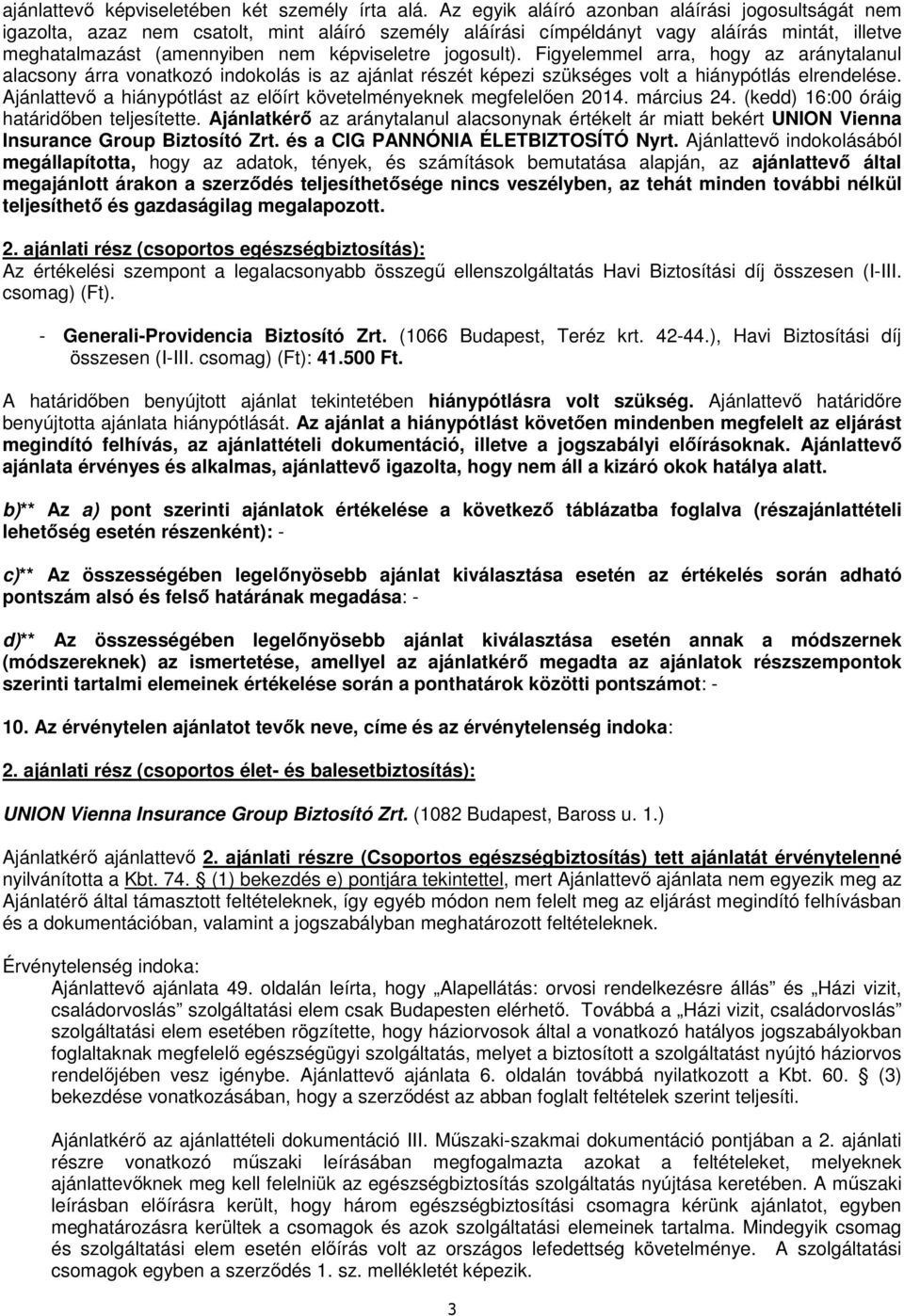 jogosult). Figyelemmel arra, hogy az aránytalanul alacsony árra vonatkozó indokolás is az ajánlat részét képezi szükséges volt a hiánypótlás elrendelése.