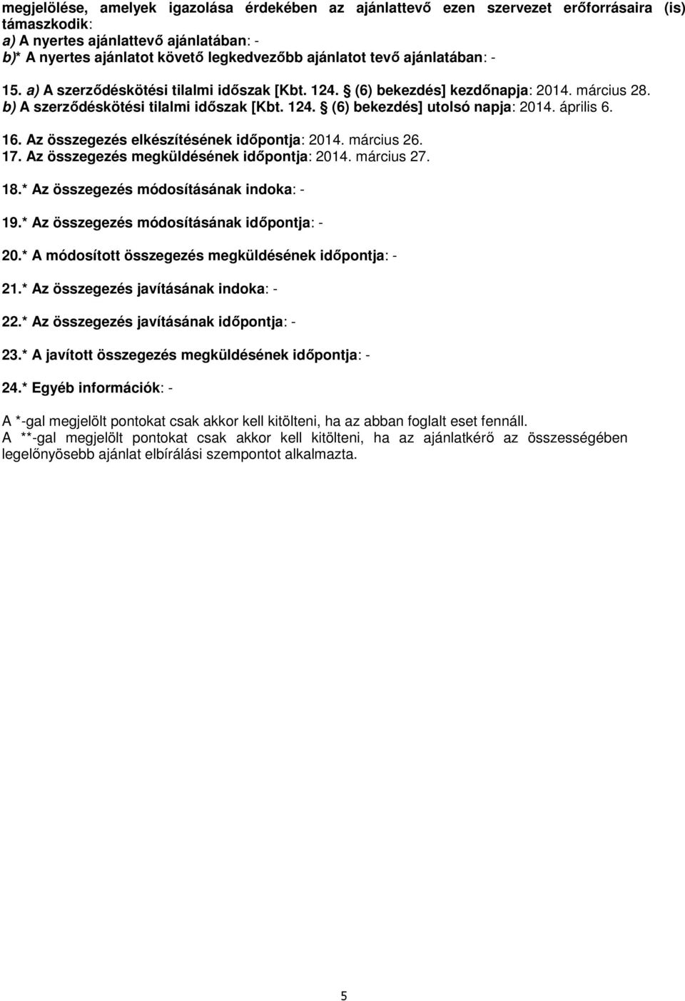 Az összegezés elkészítésének időpontja: 2014. március 26. 17. Az összegezés megküldésének időpontja: 2014. március 27. 18.* Az összegezés módosításának indoka: - 19.