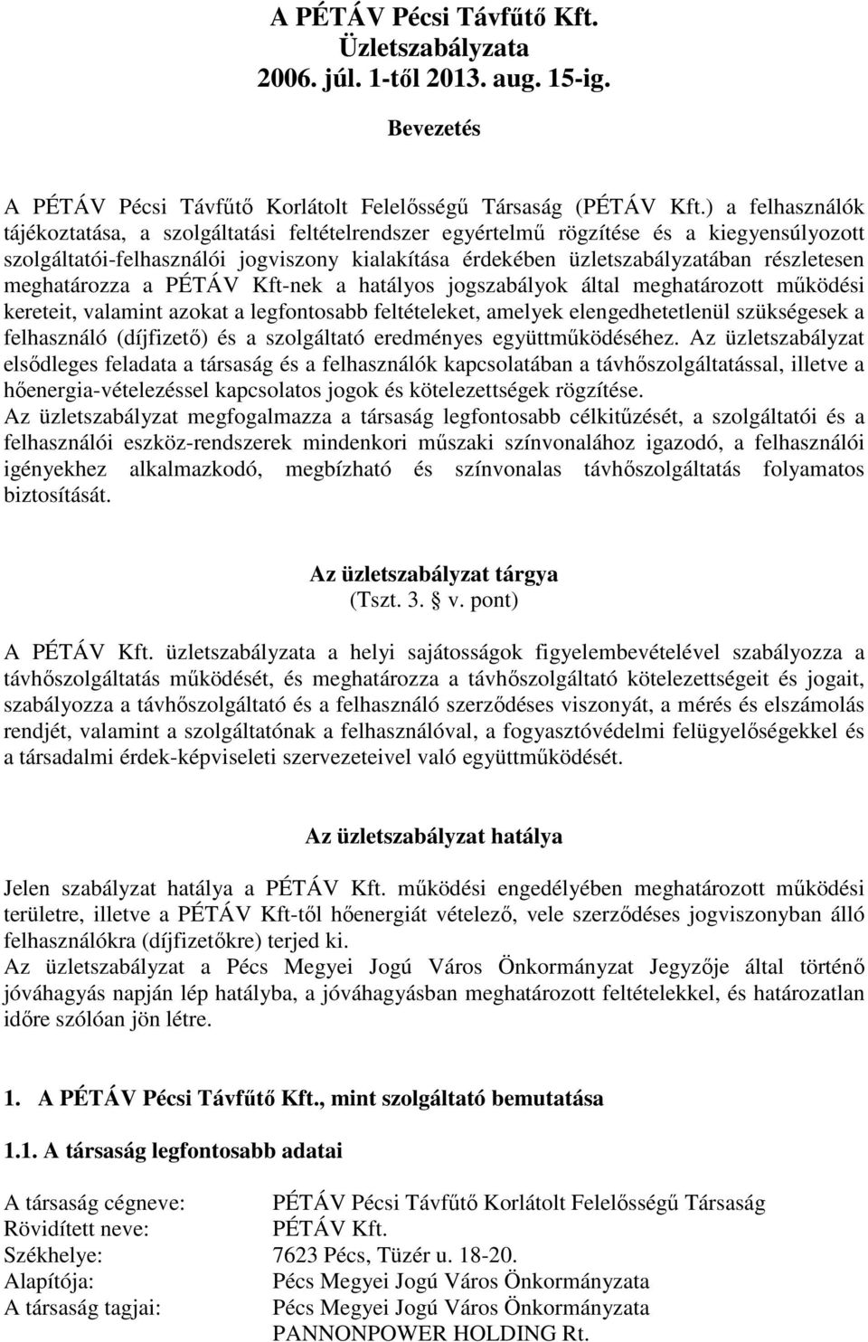 meghatározza a PÉTÁV Kft-nek a hatályos jogszabályok által meghatározott működési kereteit, valamint azokat a legfontosabb feltételeket, amelyek elengedhetetlenül szükségesek a felhasználó