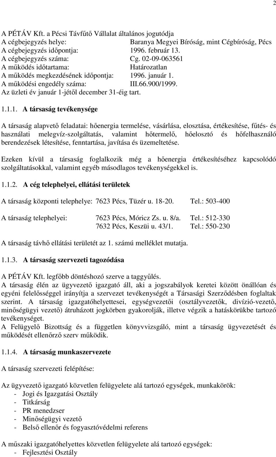 A működés időtartama: Határozatlan A működés megkezdésének időpontja: 19