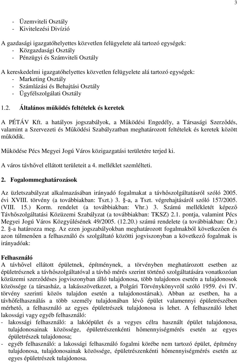 a hatályos jogszabályok, a Működési Engedély, a Társasági Szerződés, valamint a Szervezeti és Működési Szabályzatban meghatározott feltételek és keretek között működik.