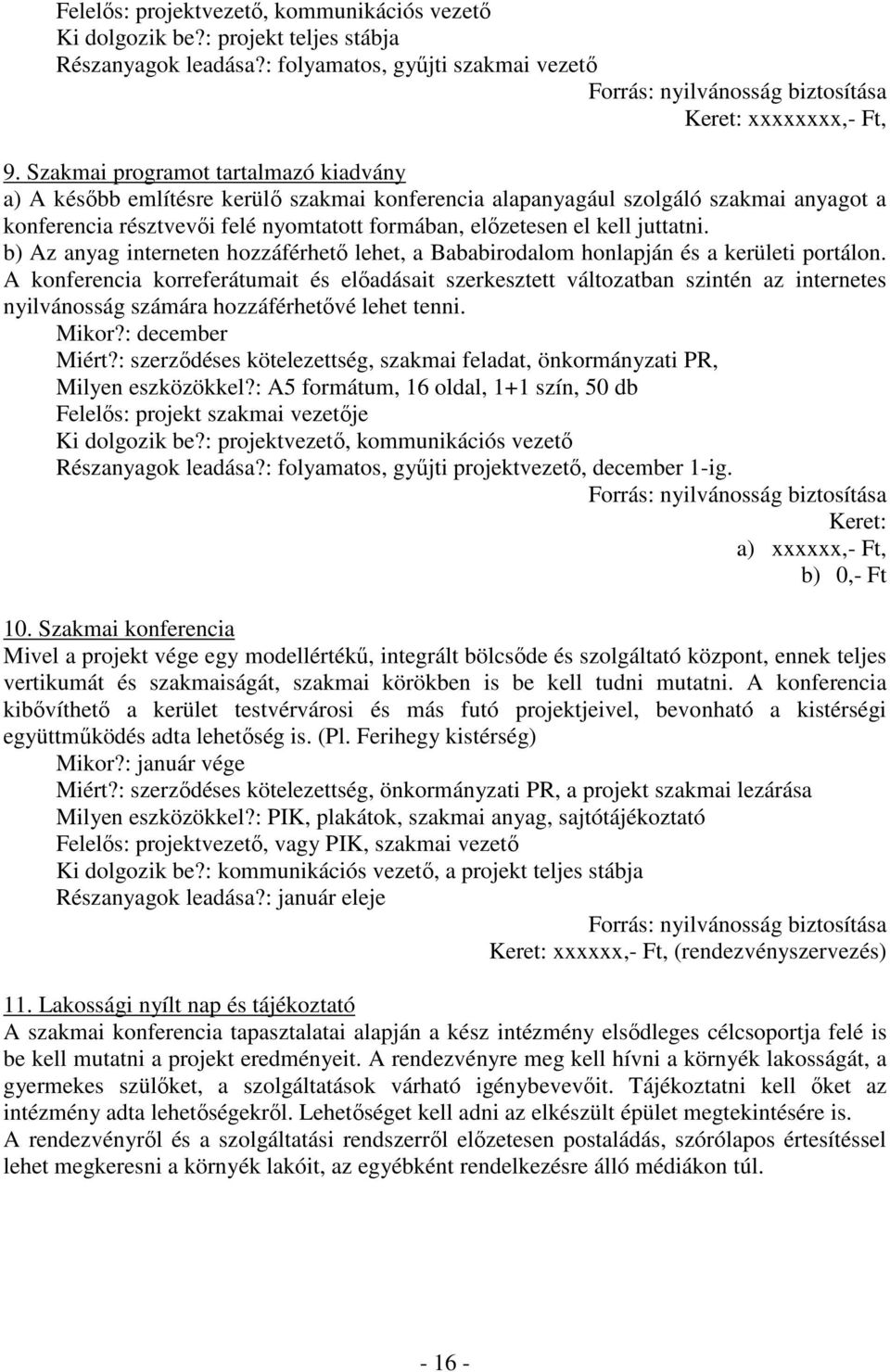 juttatni. b) Az anyag interneten hozzáférhető lehet, a Bababirodalom honlapján és a kerületi portálon.