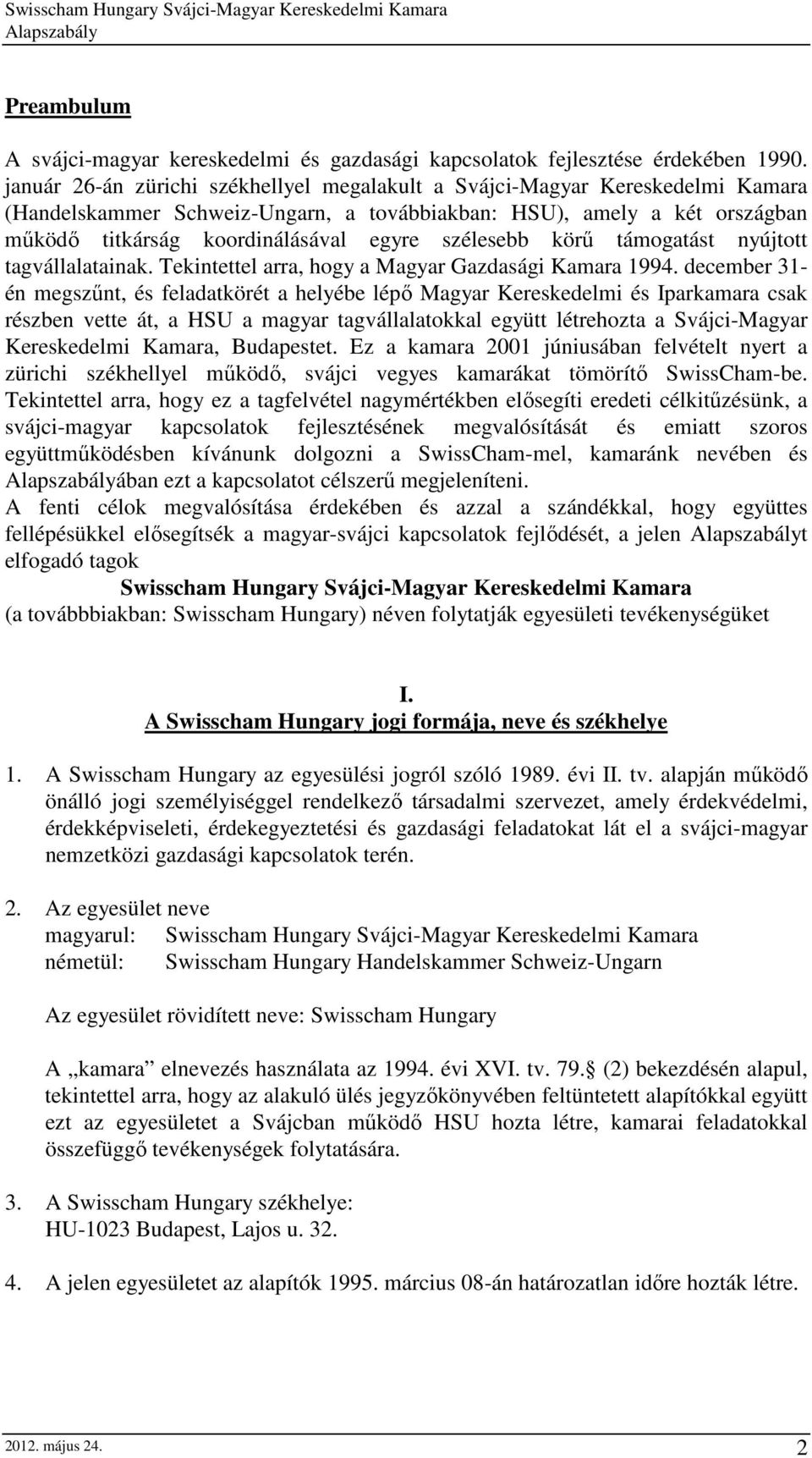 szélesebb körő támogatást nyújtott tagvállalatainak. Tekintettel arra, hogy a Magyar Gazdasági Kamara 1994.