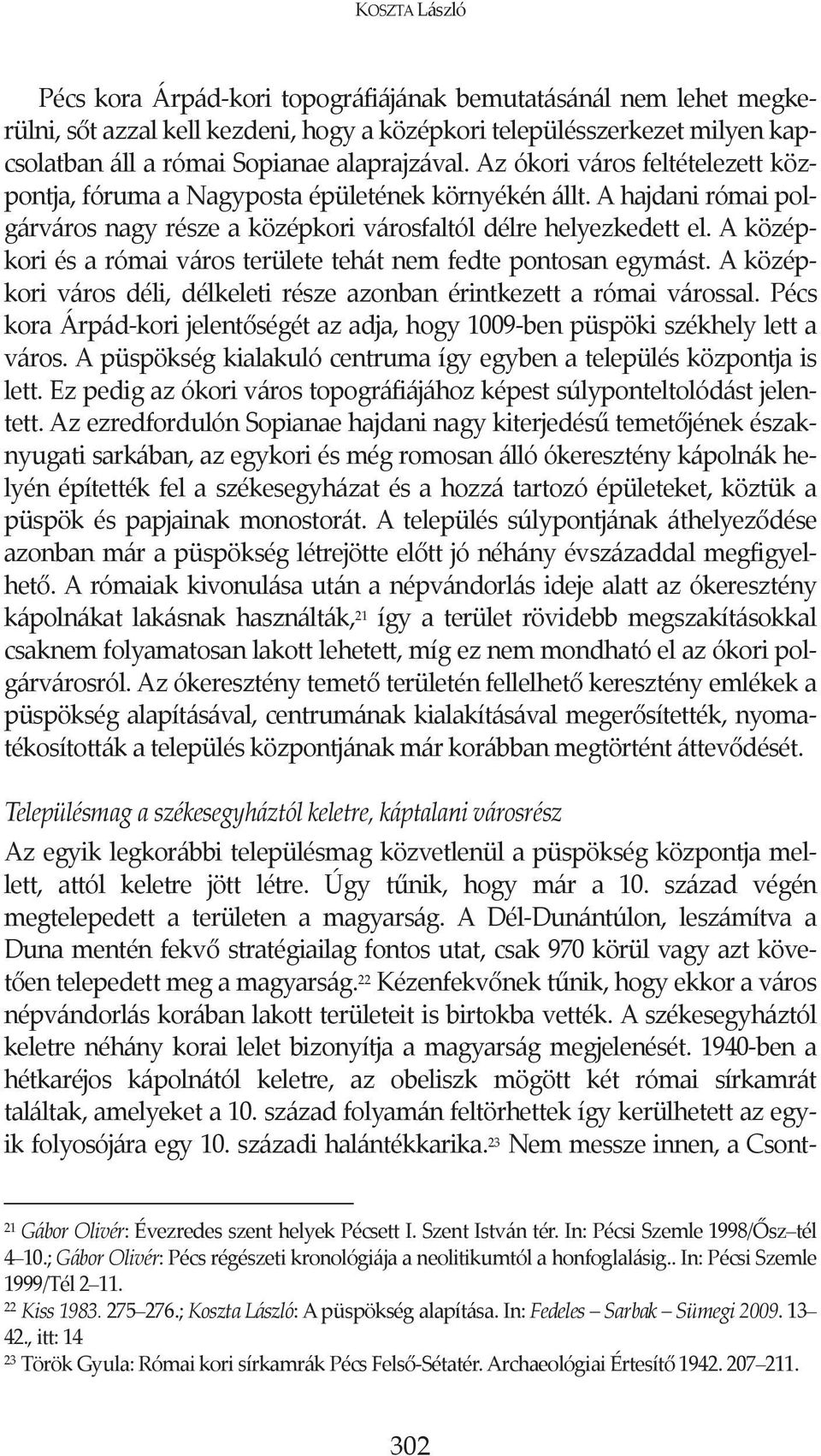 aközép koriésarómaivárosterületetehátnemfedtepontosanegymást.aközép korivárosdéli,délkeletirészeazonbanérintkezettarómaivárossal.