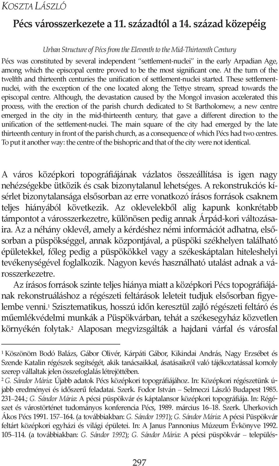 amongwhichtheepiscopalcentreprovedtobethemostsignificantone.attheturnofthe twelfthandthirteenthcenturiestheunificationofsettlementnucleistarted.