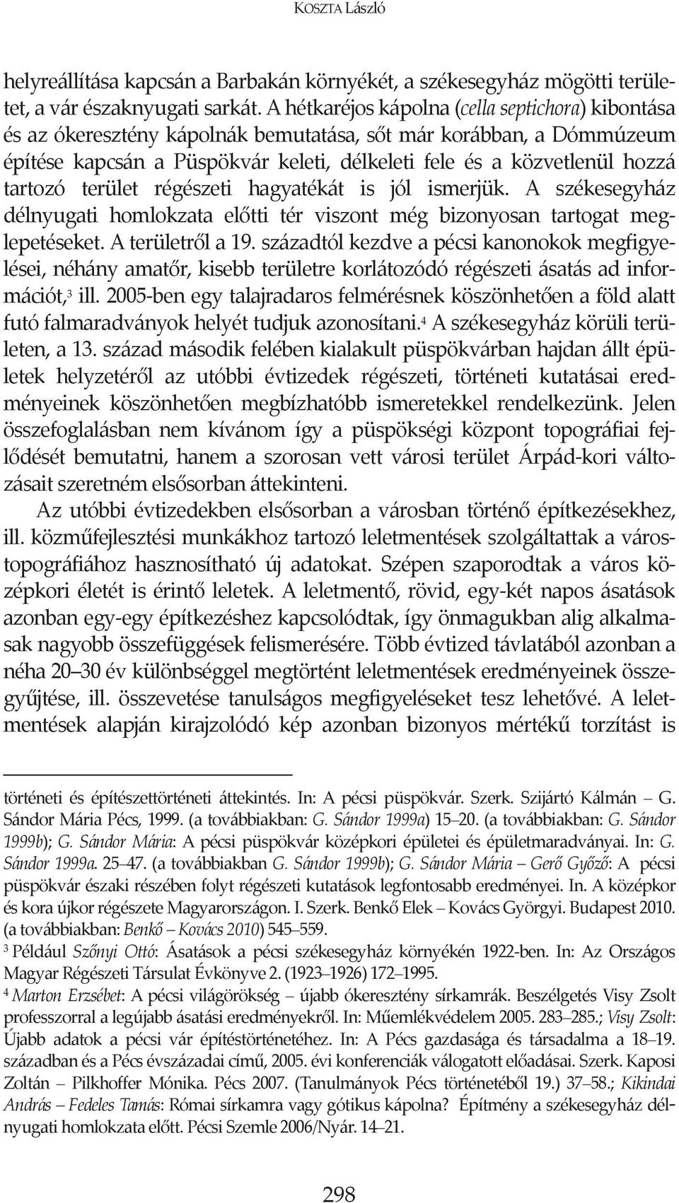 hagyatékát is jól ismerjük. A székesegyház délnyugati homlokzata eltti tér viszont még bizonyosan tartogat meg lepetéseket.aterületrla19.