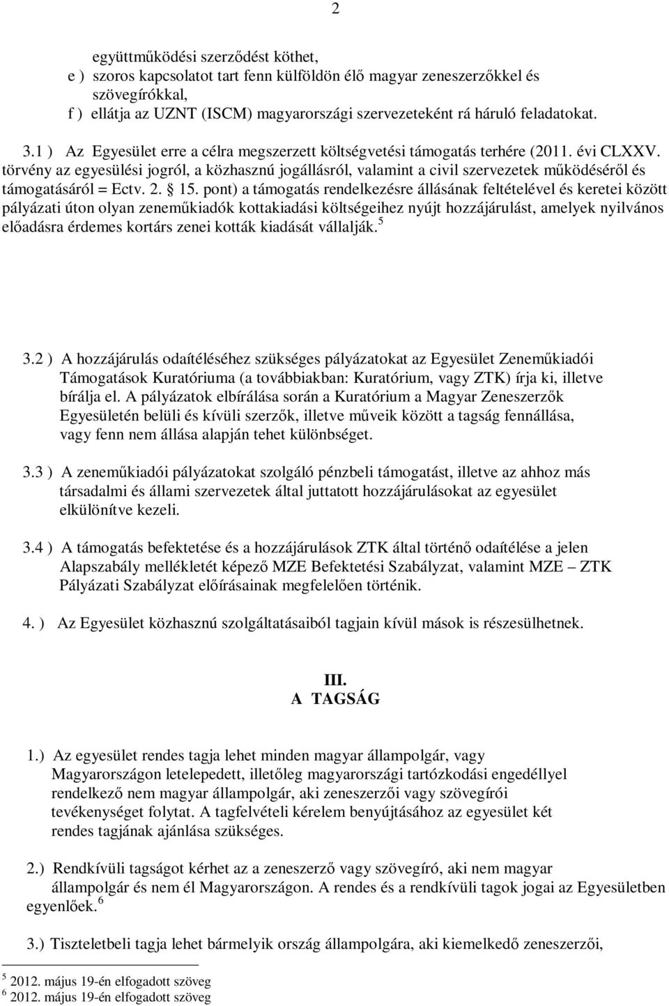 törvény az egyesülési jogról, a közhasznú jogállásról, valamint a civil szervezetek működéséről és támogatásáról = Ectv. 2. 15.