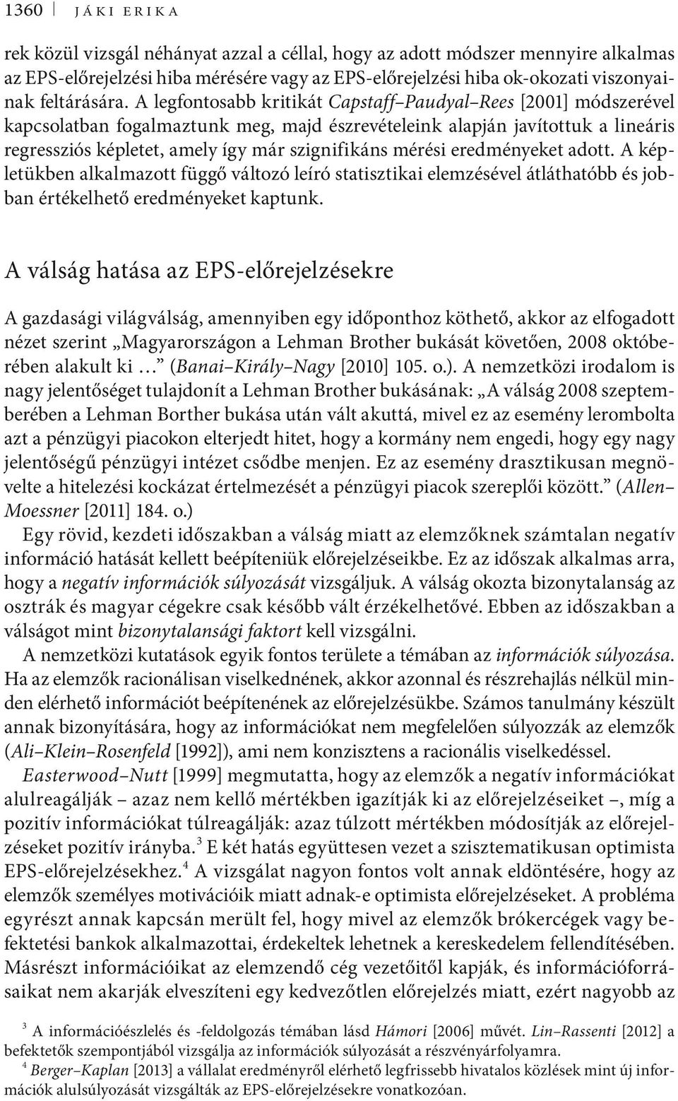 mérési eredményeket adott. A képletükben alkalmazott függő változó leíró statisztikai elemzésével átláthatóbb és jobban értékelhető eredményeket kaptunk.