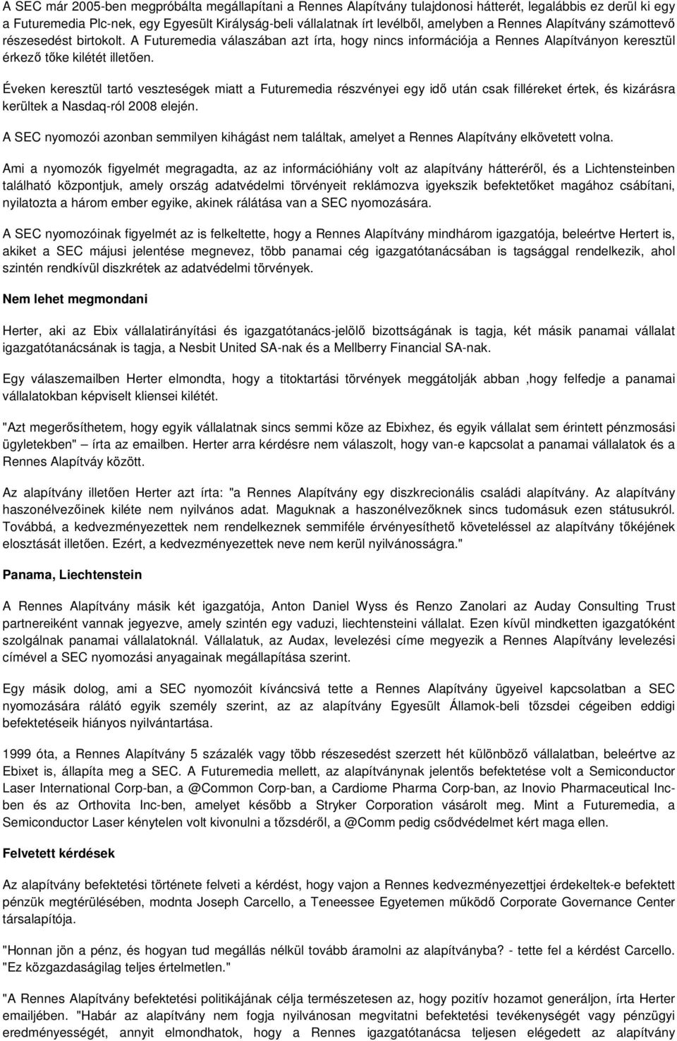 Éveken keresztül tartó veszteségek miatt a Futuremedia részvényei egy idı után csak filléreket értek, és kizárásra kerültek a Nasdaq-ról 2008 elején.