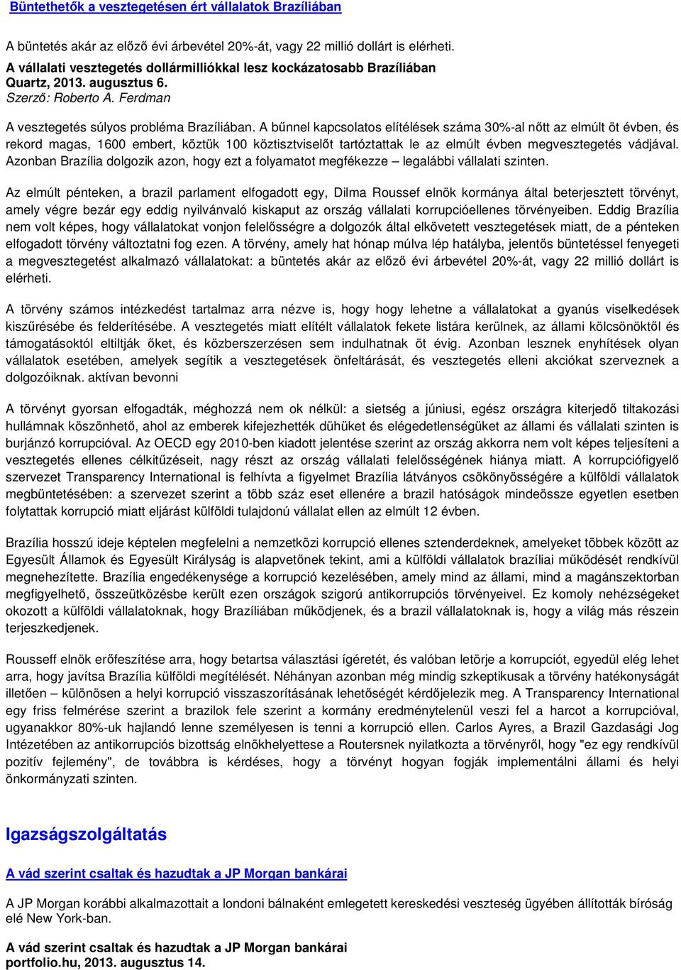 A bőnnel kapcsolatos elítélések száma 30%-al nıtt az elmúlt öt évben, és rekord magas, 1600 embert, köztük 100 köztisztviselıt tartóztattak le az elmúlt évben megvesztegetés vádjával.