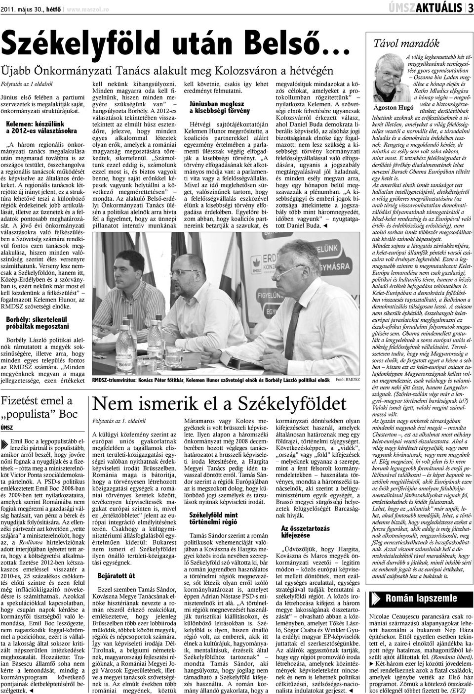 Kelemen: készülünk a 2012-es választásokra A három regionális önkormányzati tanács megalakulása után megmarad továbbra is az országos testület, összehangolva a regionális tanácsok mûködését és