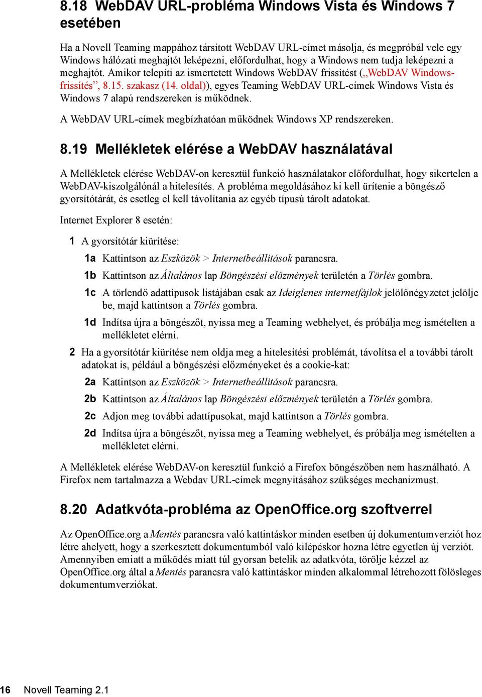 oldal)), egyes Teaming WebDAV URL-címek Windows Vista és Windows 7 alapú rendszereken is működnek. A WebDAV URL-címek megbízhatóan működnek Windows XP rendszereken. 8.